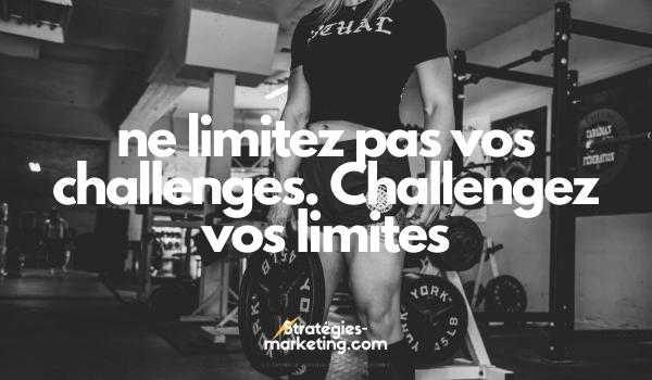 citation motivation :ne limitez pas vos challenges. Challengez vos limites. 
